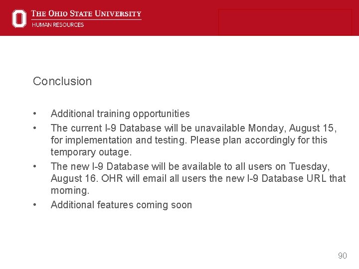 Conclusion • • Additional training opportunities The current I-9 Database will be unavailable Monday,