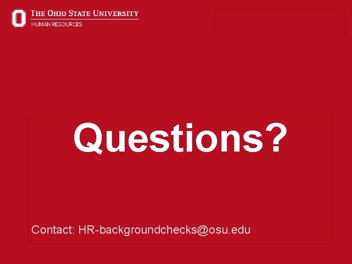 Questions? Contact: HR-backgroundchecks@osu. edu 91 