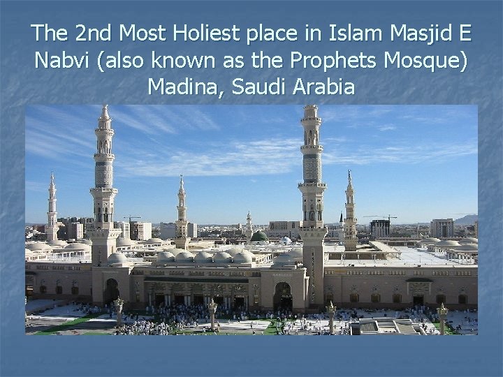 The 2 nd Most Holiest place in Islam Masjid E Nabvi (also known as