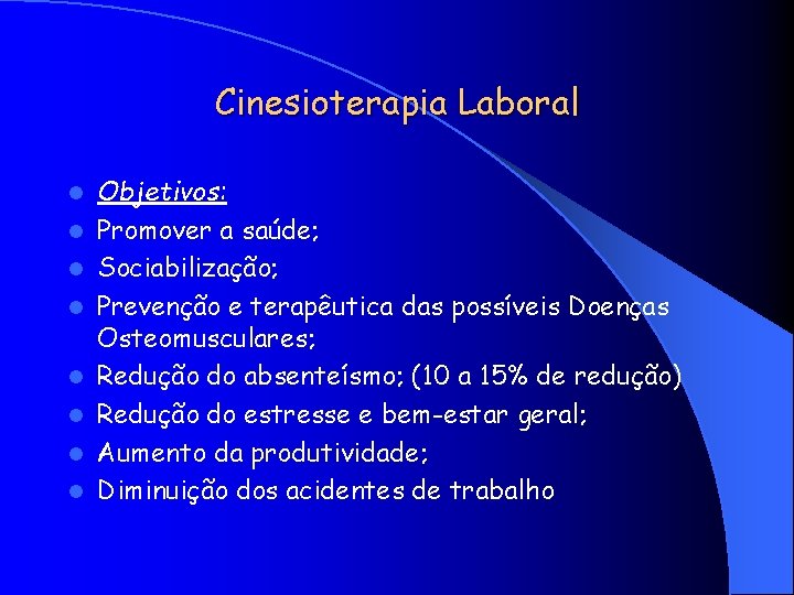 Cinesioterapia Laboral l l l l Objetivos: Promover a saúde; Sociabilização; Prevenção e terapêutica