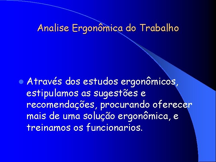 Analise Ergonômica do Trabalho l Através dos estudos ergonômicos, estipulamos as sugestões e recomendações,