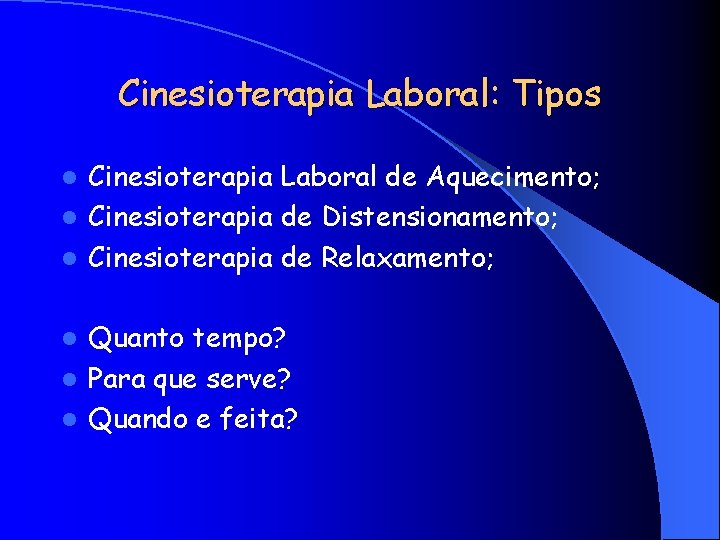 Cinesioterapia Laboral: Tipos Cinesioterapia Laboral de Aquecimento; l Cinesioterapia de Distensionamento; l Cinesioterapia de