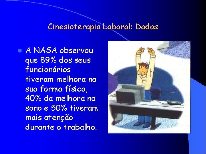 Cinesioterapia Laboral: Dados l A NASA observou que 89% dos seus funcionários tiveram melhora