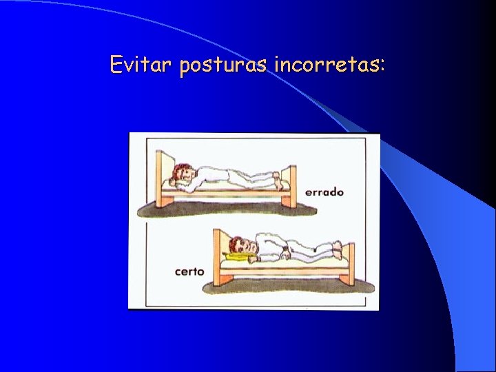 Evitar posturas incorretas: 