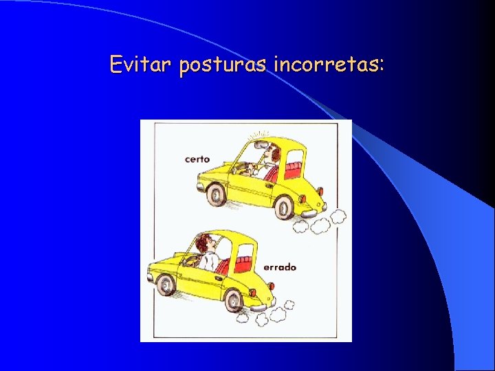 Evitar posturas incorretas: 