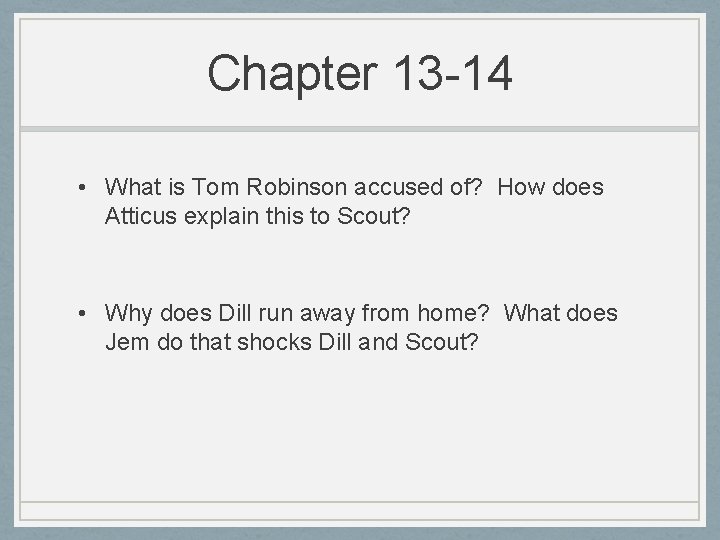 Chapter 13 -14 • What is Tom Robinson accused of? How does Atticus explain