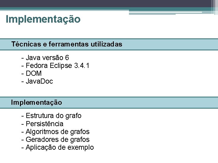 Implementação Técnicas e ferramentas utilizadas - Java versão 6 - Fedora Eclipse 3. 4.