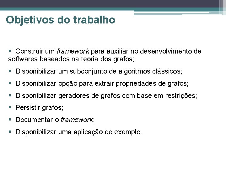 Objetivos do trabalho § Construir um framework para auxiliar no desenvolvimento de softwares baseados