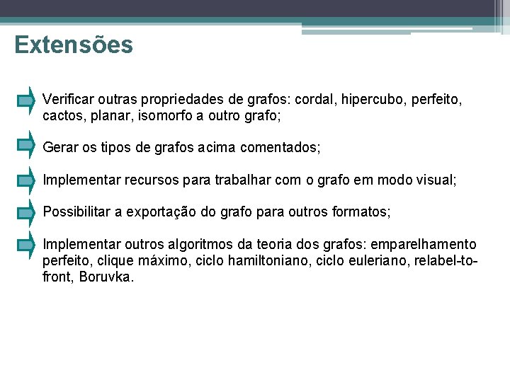 Extensões Verificar outras propriedades de grafos: cordal, hipercubo, perfeito, cactos, planar, isomorfo a outro