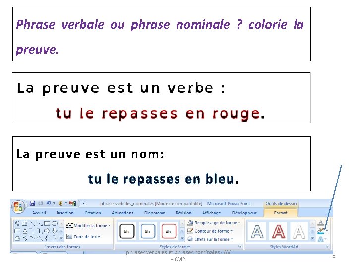 Phrase verbale ou phrase nominale ? colorie la preuve. La preuve est un nom: