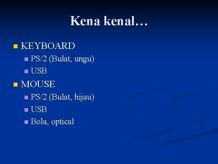 Kena kenal… n KEYBOARD PS/2 (Bulat, ungu) n USB n n MOUSE PS/2 (Bulat,