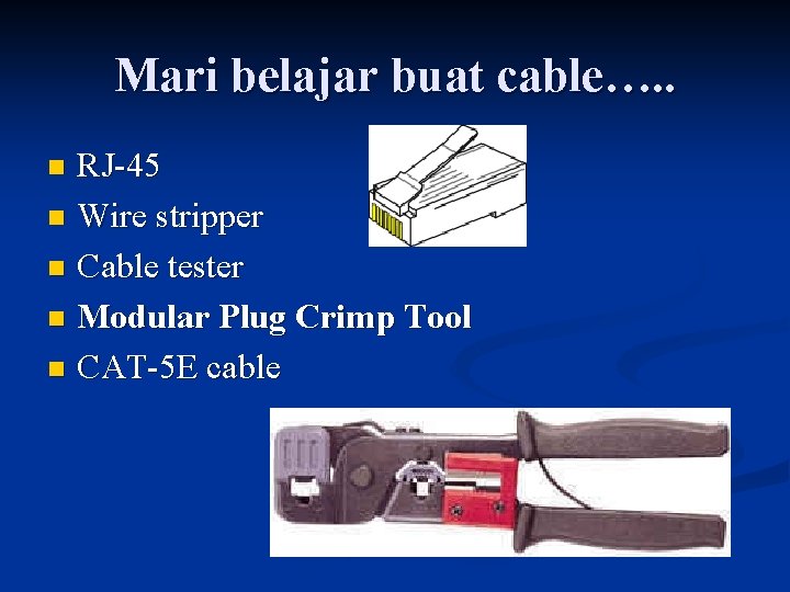 Mari belajar buat cable…. . RJ-45 n Wire stripper n Cable tester n Modular