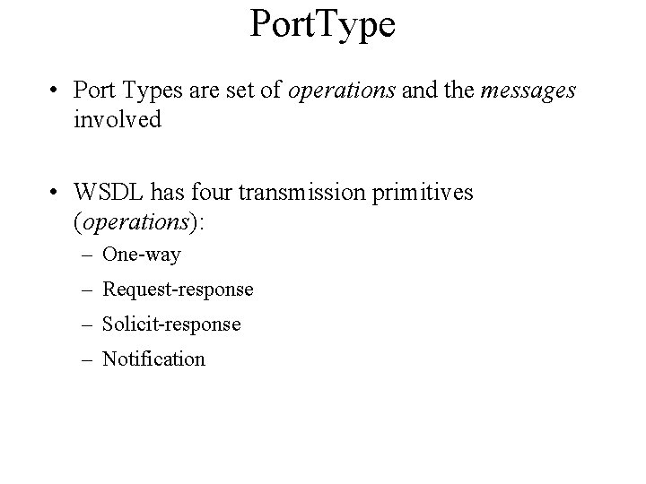 Port. Type • Port Types are set of operations and the messages involved •