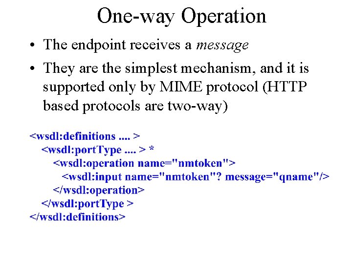 One-way Operation • The endpoint receives a message • They are the simplest mechanism,