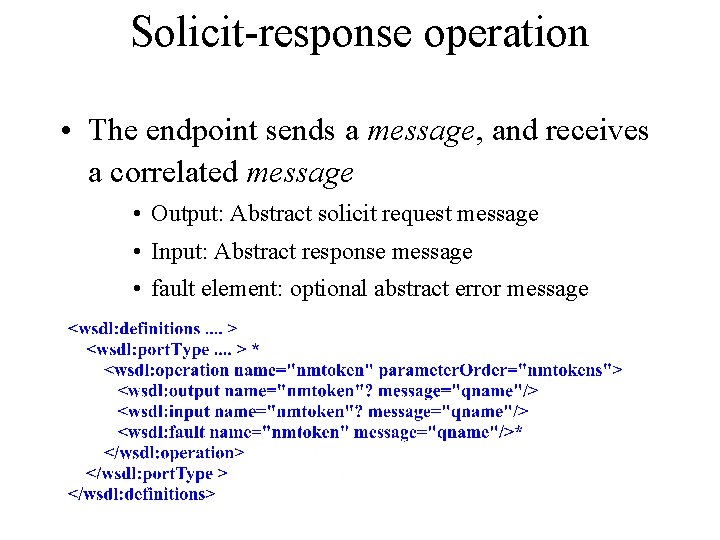 Solicit-response operation • The endpoint sends a message, and receives a correlated message •