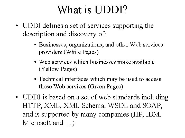 What is UDDI? • UDDI defines a set of services supporting the description and