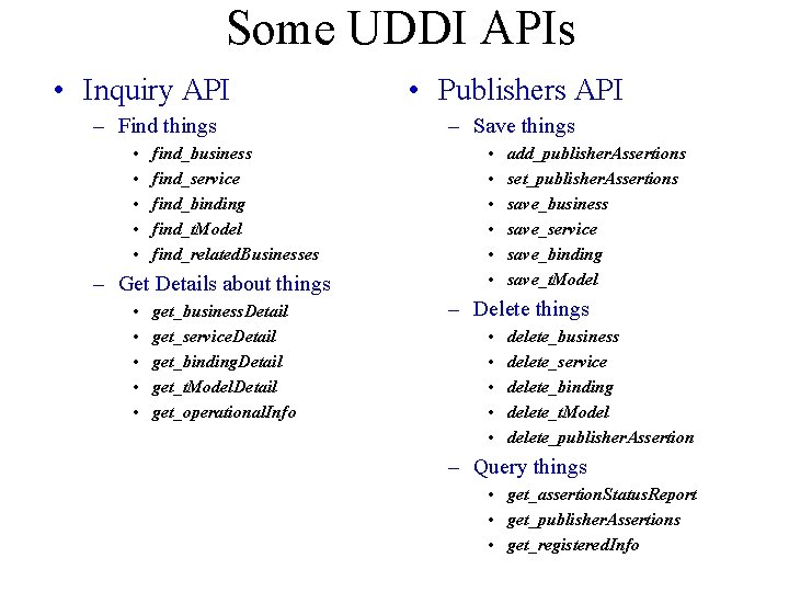 Some UDDI APIs • Inquiry API – Find things • • • find_business find_service