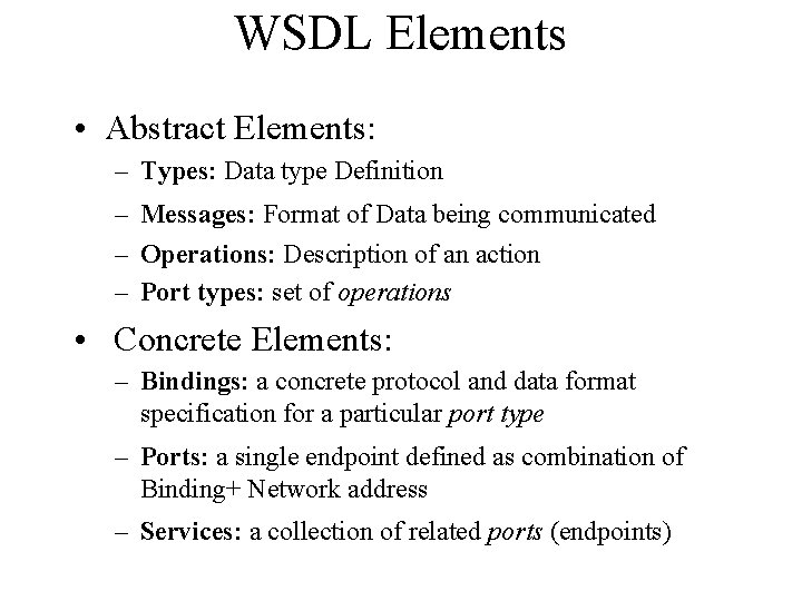 WSDL Elements • Abstract Elements: – Types: Data type Definition – Messages: Format of