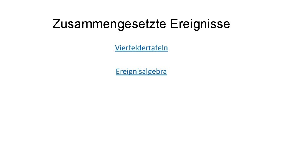 Zusammengesetzte Ereignisse Vierfeldertafeln Ereignisalgebra 