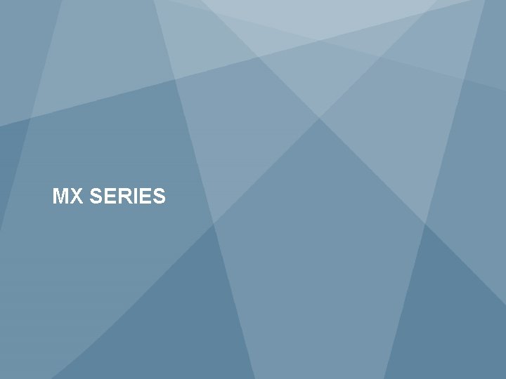 MX SERIES 5 JUNIPER NETWORKS CONFIDENTIAL Copyright © 2013 Juniper Networks, Inc. www. juniper.