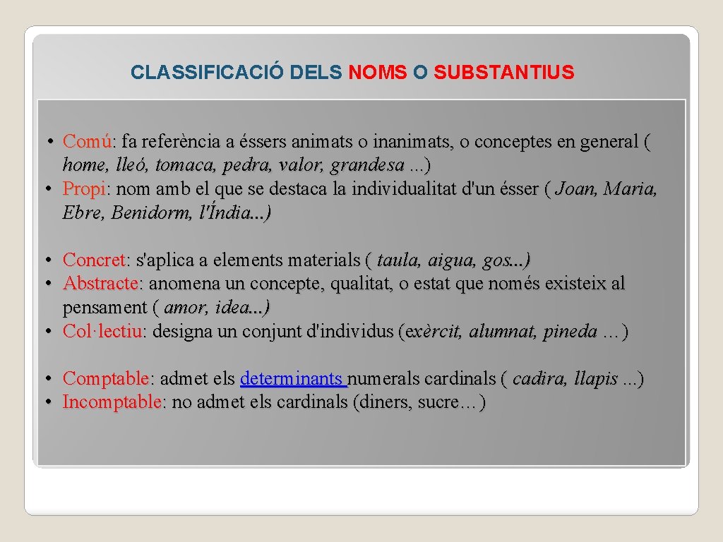 CLASSIFICACIÓ DELS NOMS O SUBSTANTIUS • Comú: fa referència a éssers animats o inanimats,