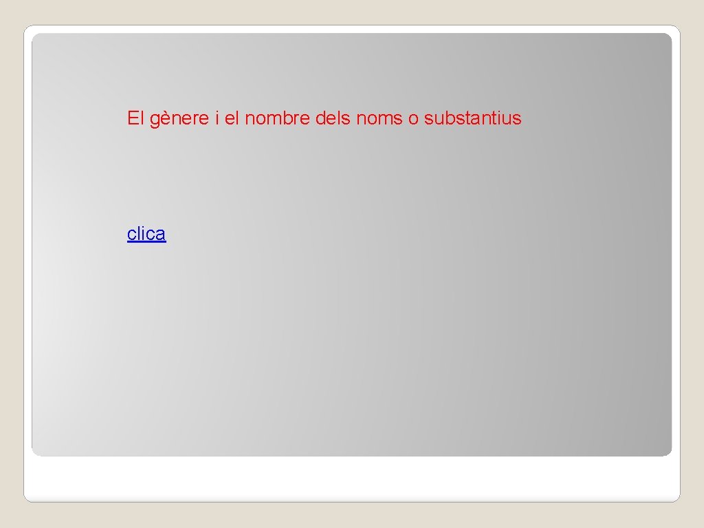 El gènere i el nombre dels noms o substantius clica 