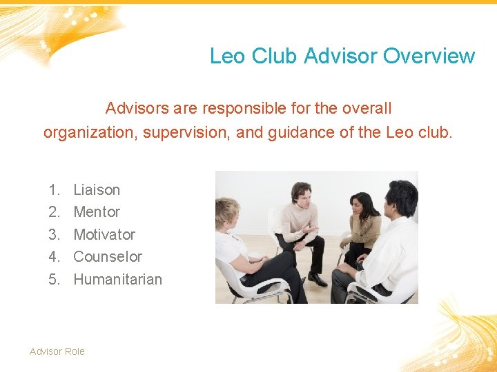 Leo Club Advisor Overview Advisors are responsible for the overall organization, supervision, and guidance