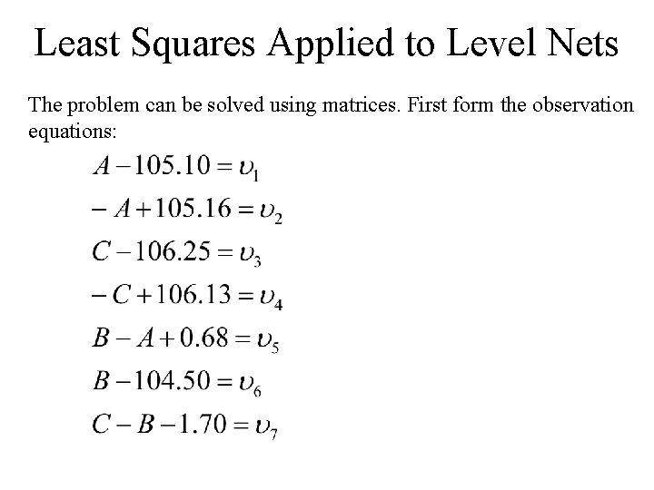 Least Squares Applied to Level Nets The problem can be solved using matrices. First