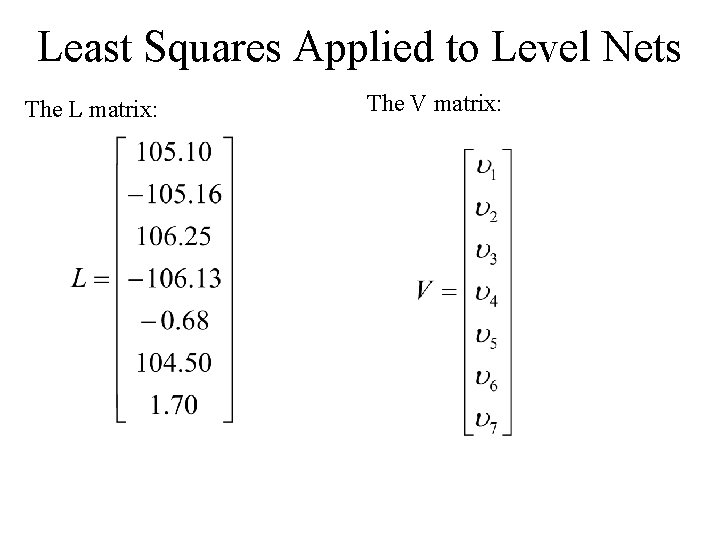 Least Squares Applied to Level Nets The L matrix: The V matrix: 