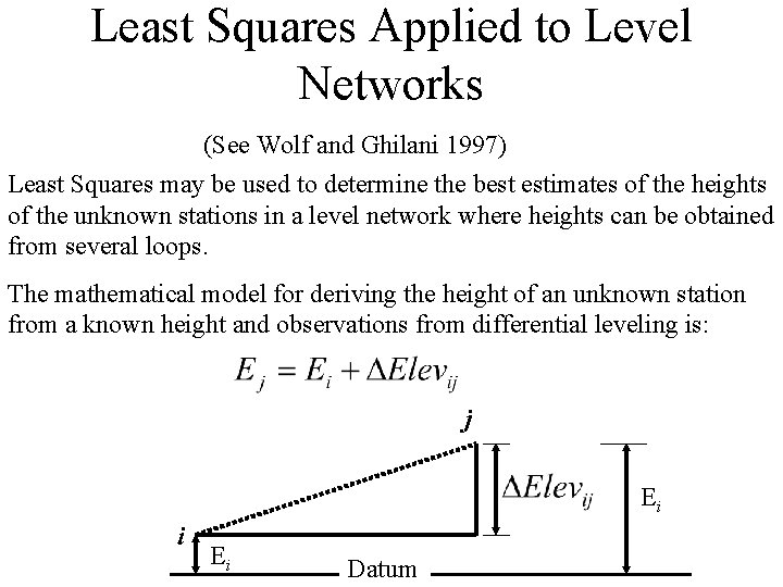 Least Squares Applied to Level Networks (See Wolf and Ghilani 1997) Least Squares may