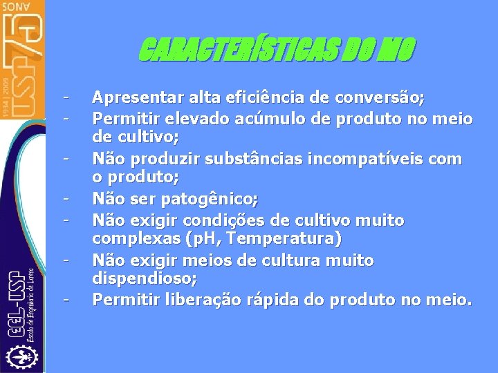 CARACTERÍSTICAS DO MO - Apresentar alta eficiência de conversão; Permitir elevado acúmulo de produto