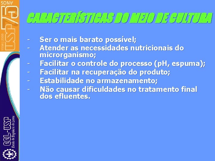 CARACTERÍSTICAS DO MEIO DE CULTURA - Ser o mais barato possível; Atender as necessidades