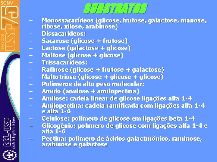 SUBSTRATOS – – – – Monossacarídeos (glicose, frutose, galactose, manose, ribose, xilose, arabinose) Dissacarídeos: