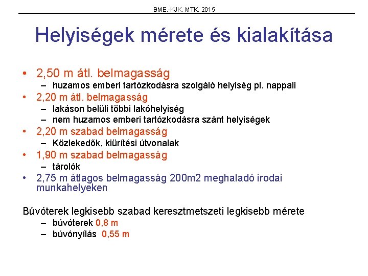 BME. -KJK. MTK. 2015 Helyiségek mérete és kialakítása • 2, 50 m átl. belmagasság
