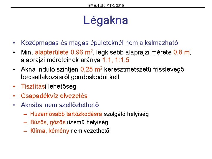 BME. -KJK. MTK. 2015 Légakna • Középmagas és magas épületeknél nem alkalmazható • Min.