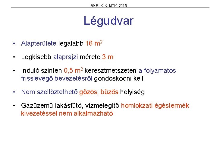 BME. -KJK. MTK. 2015 Légudvar • Alapterülete legalább 16 m 2 • Legkisebb alaprajzi