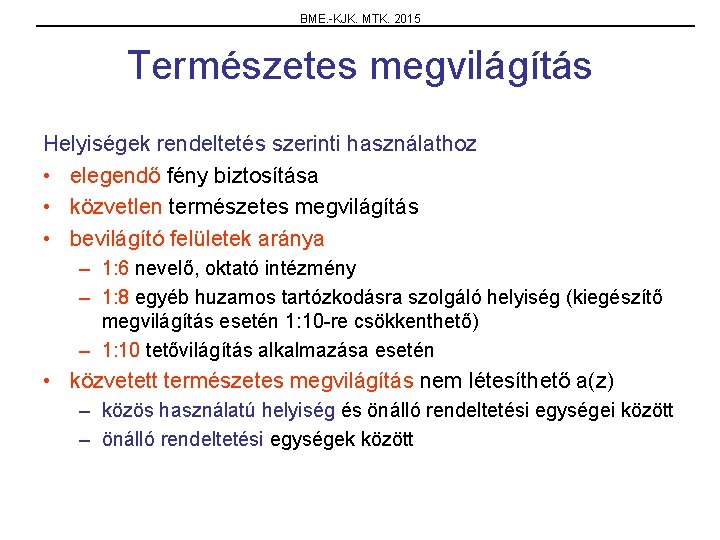 BME. -KJK. MTK. 2015 Természetes megvilágítás Helyiségek rendeltetés szerinti használathoz • elegendő fény biztosítása