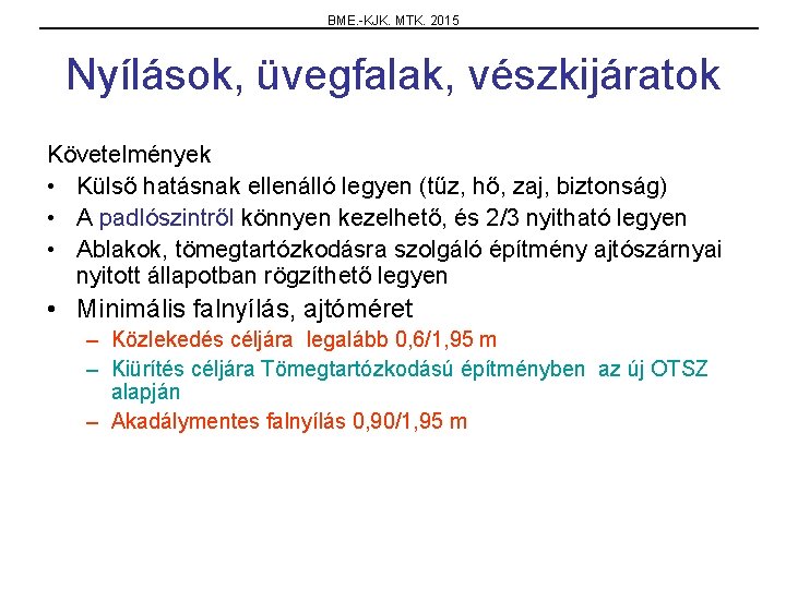 BME. -KJK. MTK. 2015 Nyílások, üvegfalak, vészkijáratok Követelmények • Külső hatásnak ellenálló legyen (tűz,