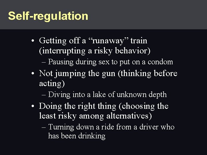 Self-regulation • Getting off a “runaway” train (interrupting a risky behavior) – Pausing during Self-regulation • Getting off a “runaway” train (interrupting a risky behavior) – Pausing during