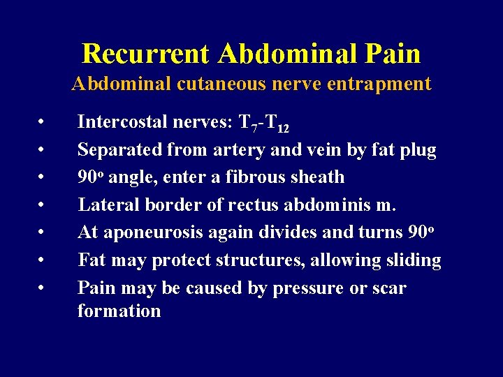 Recurrent Abdominal Pain Abdominal cutaneous nerve entrapment • • Intercostal nerves: T 7 -T