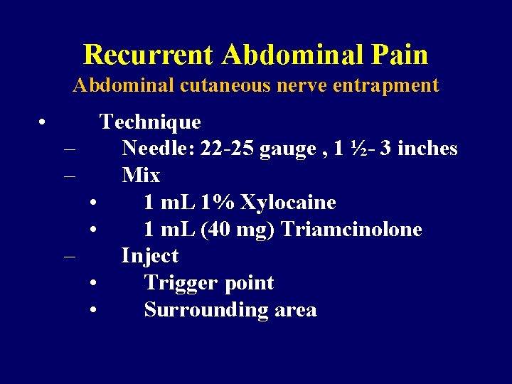 Recurrent Abdominal Pain Abdominal cutaneous nerve entrapment • Technique – Needle: 22 -25 gauge