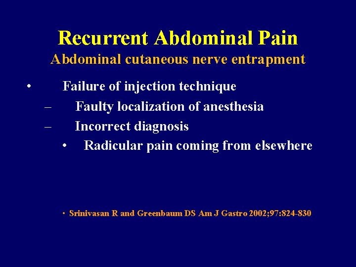 Recurrent Abdominal Pain Abdominal cutaneous nerve entrapment • Failure of injection technique – Faulty