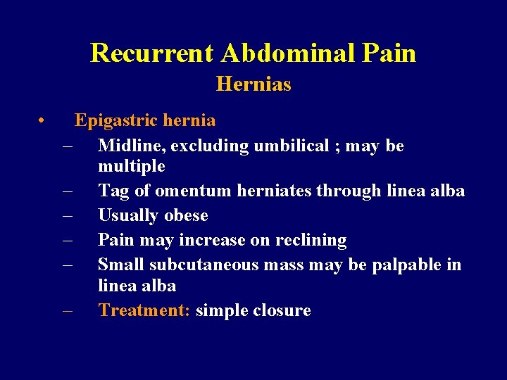 Recurrent Abdominal Pain Hernias • Epigastric hernia – Midline, excluding umbilical ; may be