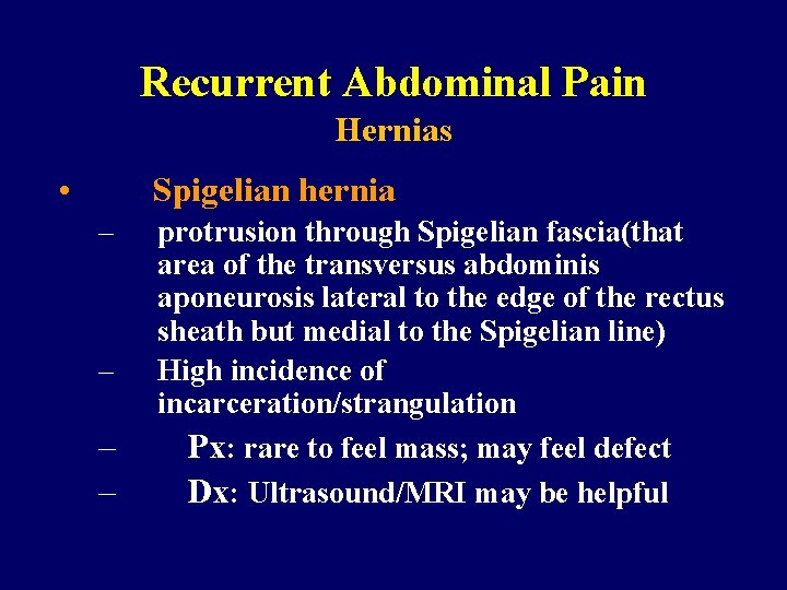 Recurrent Abdominal Pain Hernias • Spigelian hernia – – protrusion through Spigelian fascia(that area