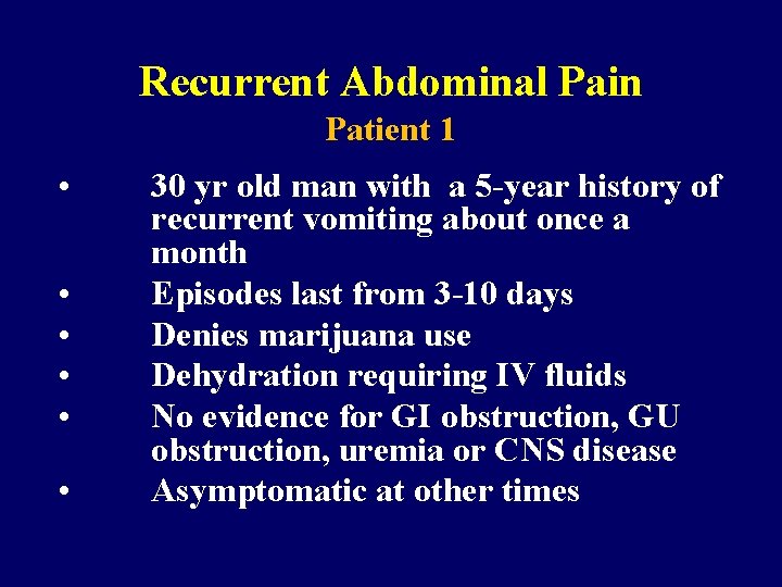 Recurrent Abdominal Pain Patient 1 • • • 30 yr old man with a