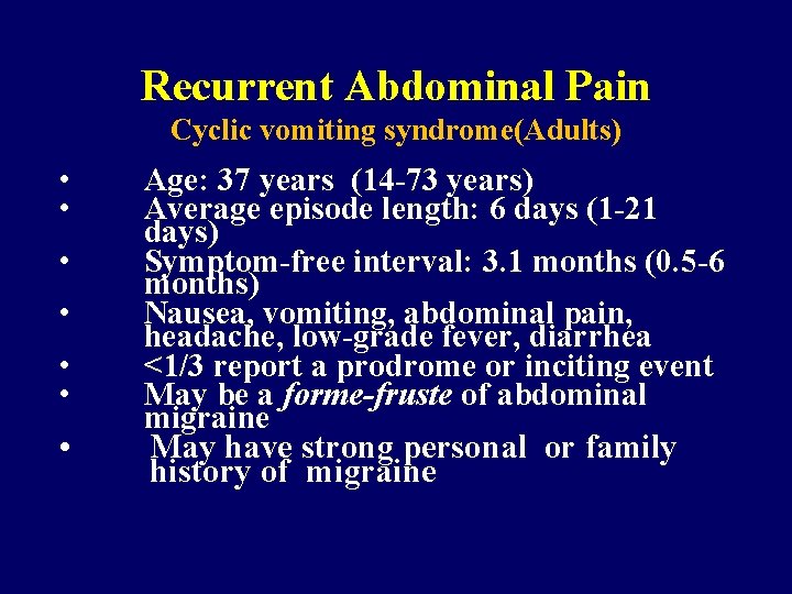 Recurrent Abdominal Pain Cyclic vomiting syndrome(Adults) • • Age: 37 years (14 -73 years)