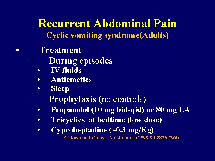 Recurrent Abdominal Pain Cyclic vomiting syndrome(Adults) • Treatment – During episodes • • •