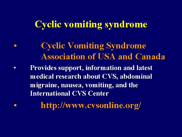 Cyclic vomiting syndrome • Cyclic Vomiting Syndrome Association of USA and Canada • Provides