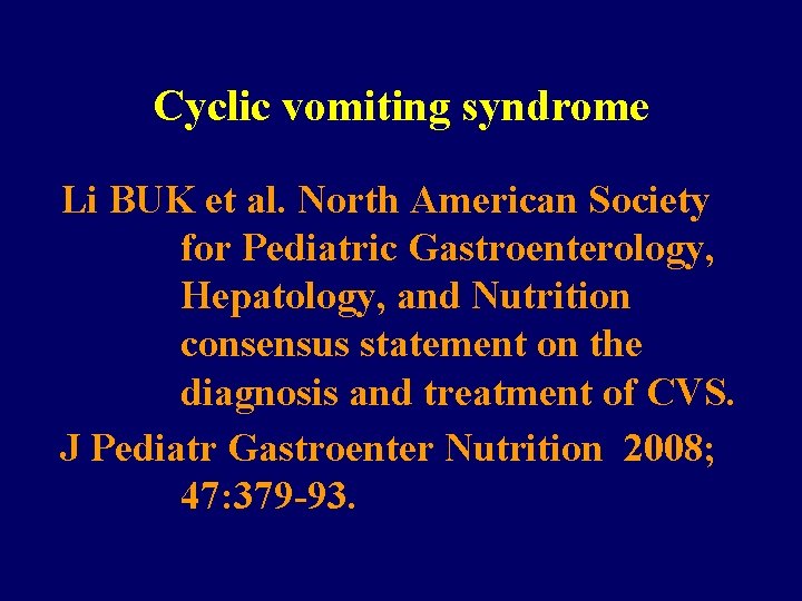 Cyclic vomiting syndrome Li BUK et al. North American Society for Pediatric Gastroenterology, Hepatology,