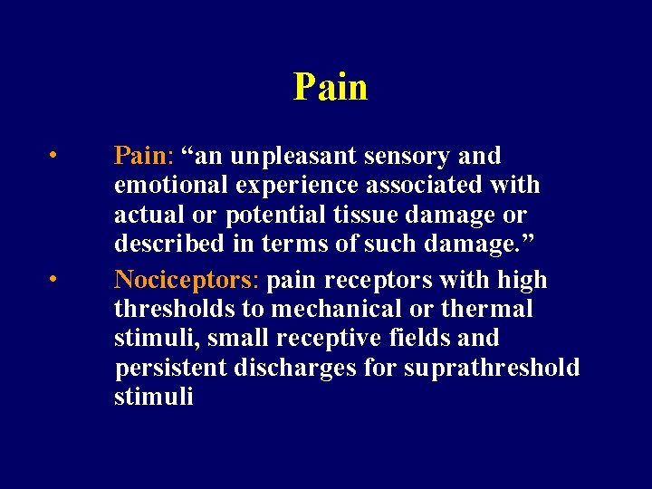  Pain • • Pain: “an unpleasant sensory and emotional experience associated with actual